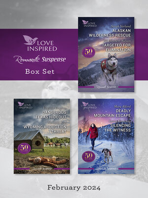 cover image of Love Inspired Suspense Box Set Feb 2024/Alaskan Wilderness Rescue/Targeted For Elimination/Dangerous Texas Hideout/Wyoming Abducti